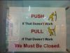 Filename : Funny-Door-Sign-Push-Pull-We-Must-Be-Closed.jpg
Filesize : 33KB
Dimensions : 620x465
Date added : Jun 22, 2014 Funny-Door-Sign-Push-Pull-We-Must-Be-Closed.jpg